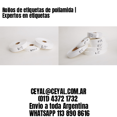 Rollos de etiquetas de poliamida | Expertos en etiquetas