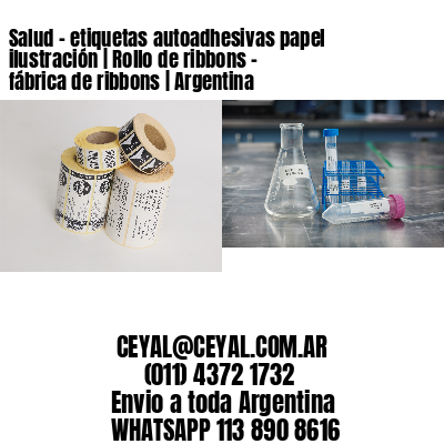 Salud – etiquetas autoadhesivas papel ilustración | Rollo de ribbons – fábrica de ribbons | Argentina