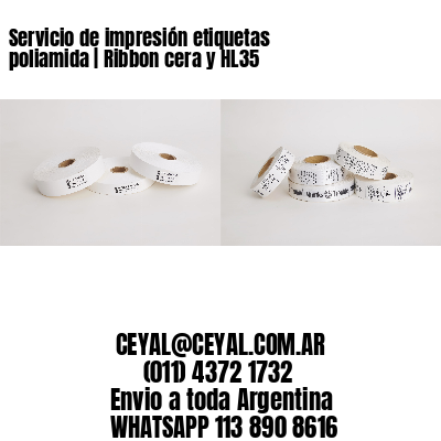 Servicio de impresión etiquetas poliamida | Ribbon cera y HL35