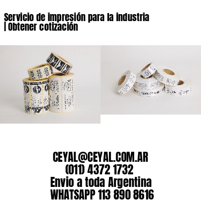 Servicio de impresión para la industria | Obtener cotización