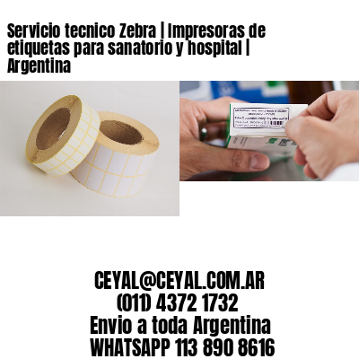 Servicio tecnico Zebra | Impresoras de etiquetas para sanatorio y hospital | Argentina