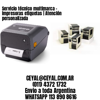 Servicio técnico multimarca – impresoras etiquetas | Atención personalizada