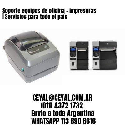 Soporte equipos de oficina – impresoras | Servicios para todo el país
