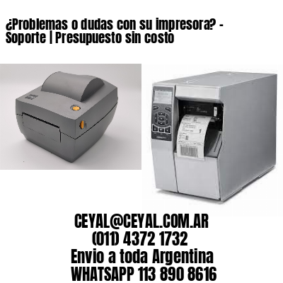 ¿Problemas o dudas con su impresora? – Soporte | Presupuesto sin costo
