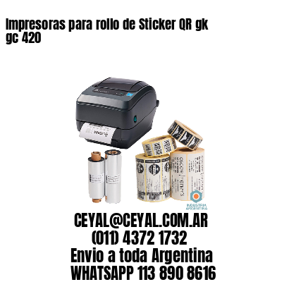 Impresoras para rollo de Sticker QR gk gc 420