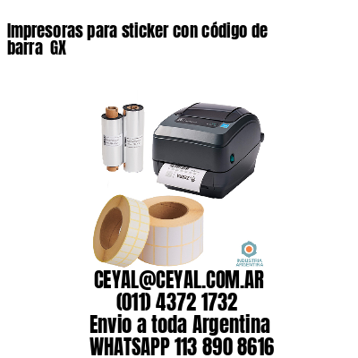 Impresoras para sticker con código de barra  GX