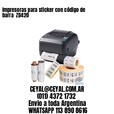 Impresoras para sticker con código de barra  ZD420