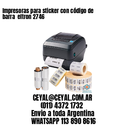 Impresoras para sticker con código de barra  eltron 2746