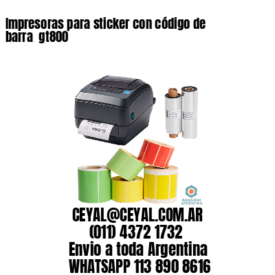 Impresoras para sticker con código de barra  gt800