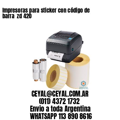 Impresoras para sticker con código de barra  zd 420