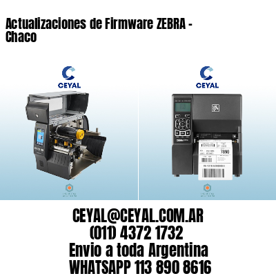 Actualizaciones de Firmware ZEBRA - Chaco