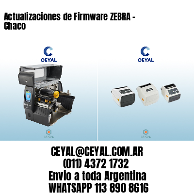 Actualizaciones de Firmware ZEBRA – Chaco