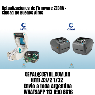 Actualizaciones de Firmware ZEBRA – Ciudad de Buenos Aires