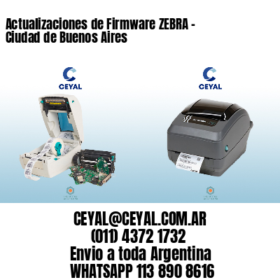 Actualizaciones de Firmware ZEBRA - Ciudad de Buenos Aires