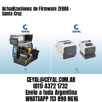 Actualizaciones de Firmware ZEBRA - Santa Cruz
