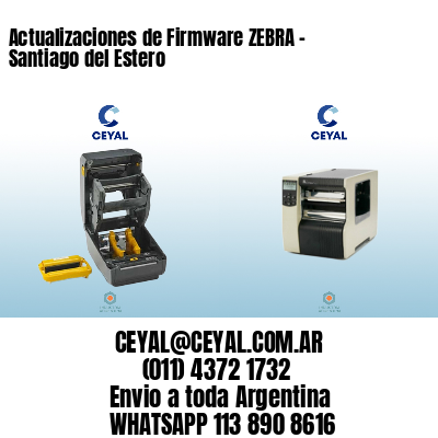 Actualizaciones de Firmware ZEBRA – Santiago del Estero