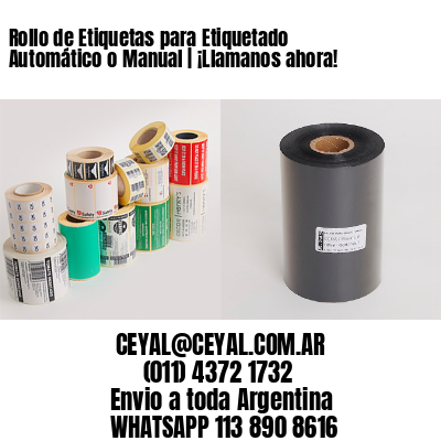 Rollo de Etiquetas para Etiquetado Automático o Manual | ¡Llamanos ahora!