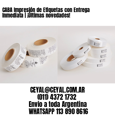 CABA Impresión de Etiquetas con Entrega Inmediata | ¡Últimas novedades!