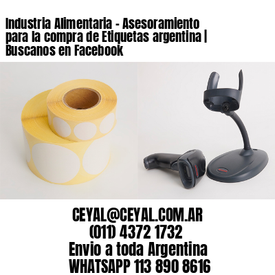 Industria Alimentaria – Asesoramiento para la compra de Etiquetas argentina | Buscanos en Facebook