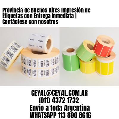Provincia de Buenos Aires Impresión de Etiquetas con Entrega Inmediata | Contáctese con nosotros
