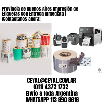 Provincia de Buenos Aires Impresión de Etiquetas con Entrega Inmediata | ¡Contactanos ahora!