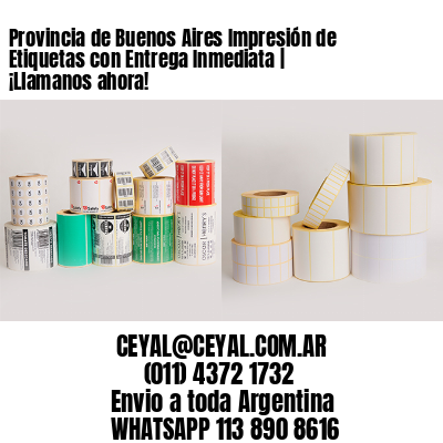 Provincia de Buenos Aires Impresión de Etiquetas con Entrega Inmediata | ¡Llamanos ahora!