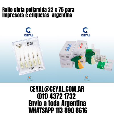 Rollo cinta poliamida 22 x 75 para impresora e etiquetas  argentina 
