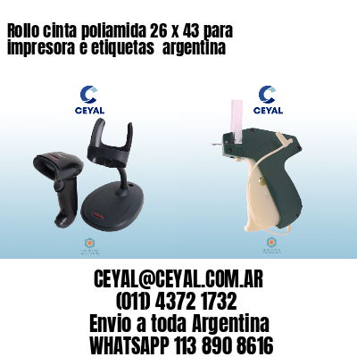 Rollo cinta poliamida 26 x 43 para impresora e etiquetas  argentina
