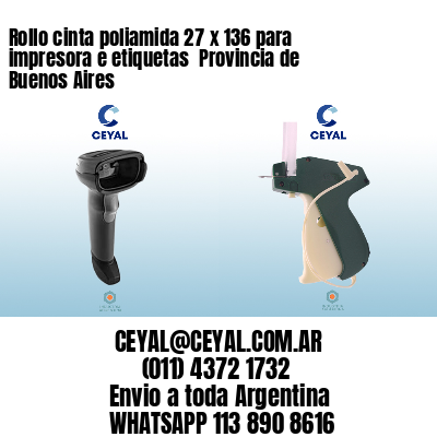 Rollo cinta poliamida 27 x 136 para impresora e etiquetas  Provincia de Buenos Aires 