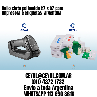 Rollo cinta poliamida 27 x 87 para impresora e etiquetas  argentina