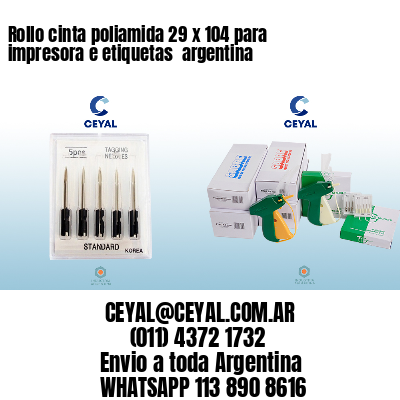 Rollo cinta poliamida 29 x 104 para impresora e etiquetas  argentina