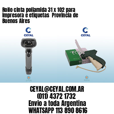 Rollo cinta poliamida 31 x 102 para impresora e etiquetas  Provincia de Buenos Aires