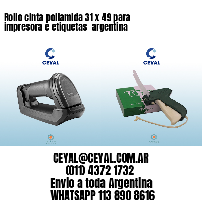 Rollo cinta poliamida 31 x 49 para impresora e etiquetas  argentina