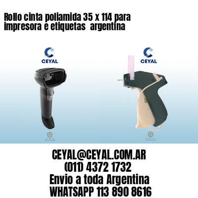 Rollo cinta poliamida 35 x 114 para impresora e etiquetas  argentina
