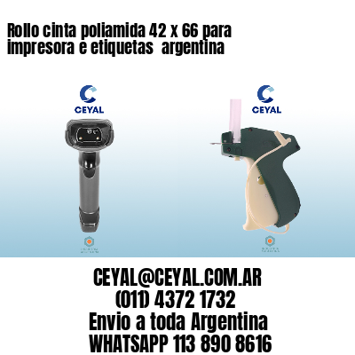 Rollo cinta poliamida 42 x 66 para impresora e etiquetas  argentina