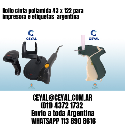 Rollo cinta poliamida 43 x 122 para impresora e etiquetas  argentina