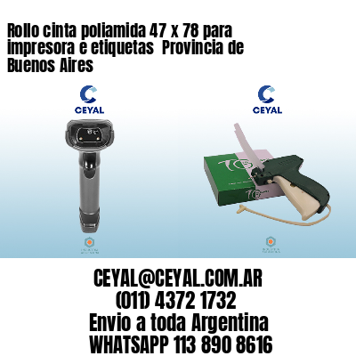 Rollo cinta poliamida 47 x 78 para impresora e etiquetas  Provincia de Buenos Aires