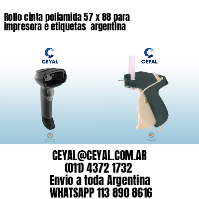 Rollo cinta poliamida 57 x 88 para impresora e etiquetas  argentina