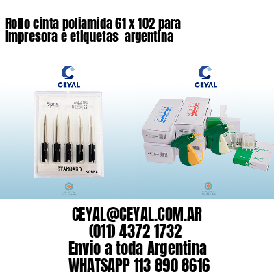 Rollo cinta poliamida 61 x 102 para impresora e etiquetas  argentina