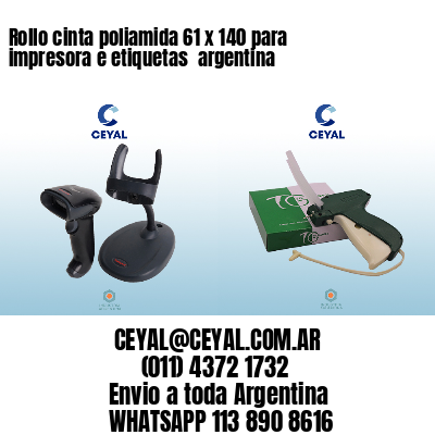 Rollo cinta poliamida 61 x 140 para impresora e etiquetas  argentina
