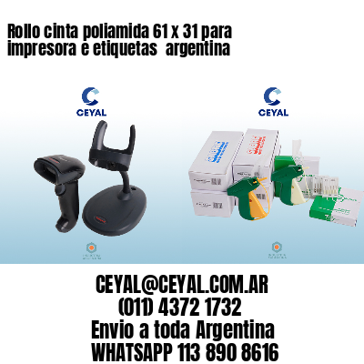 Rollo cinta poliamida 61 x 31 para impresora e etiquetas  argentina