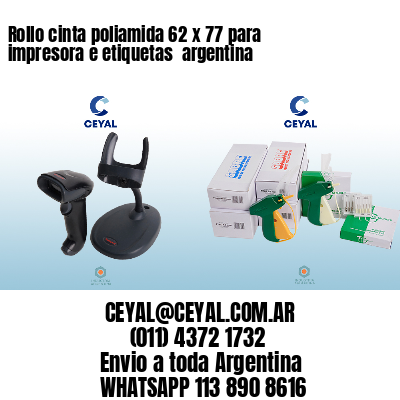 Rollo cinta poliamida 62 x 77 para impresora e etiquetas  argentina