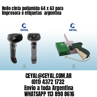 Rollo cinta poliamida 64 x 63 para impresora e etiquetas  argentina
