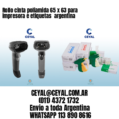 Rollo cinta poliamida 65 x 63 para impresora e etiquetas  argentina