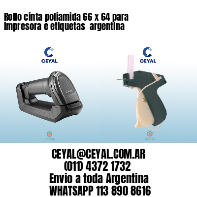 Rollo cinta poliamida 66 x 64 para impresora e etiquetas  argentina