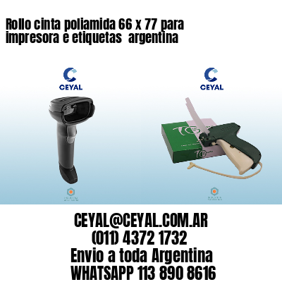 Rollo cinta poliamida 66 x 77 para impresora e etiquetas  argentina
