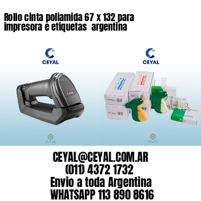Rollo cinta poliamida 67 x 132 para impresora e etiquetas  argentina
