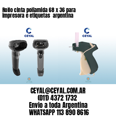 Rollo cinta poliamida 68 x 36 para impresora e etiquetas  argentina