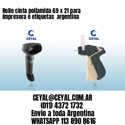 Rollo cinta poliamida 69 x 21 para impresora e etiquetas  argentina