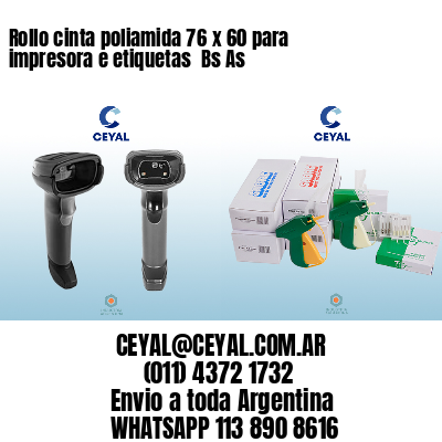 Rollo cinta poliamida 76 x 60 para impresora e etiquetas  Bs As